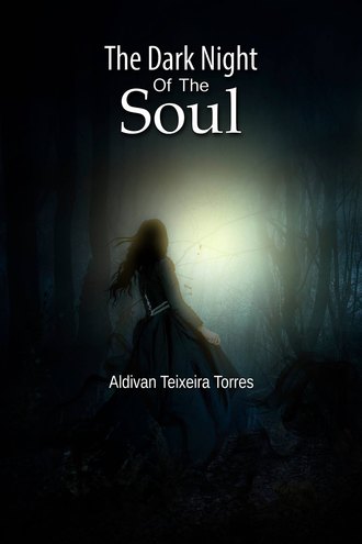 Aldivan Teixeira Torres. The Dark Night Of The Soul
