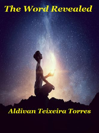 Aldivan Teixeira Torres. The Word Revealed