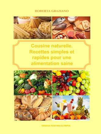 Roberta Graziano. Cuisine Naturelle. Recettes Simples Et Rapides Pour Une Alimentation Saine