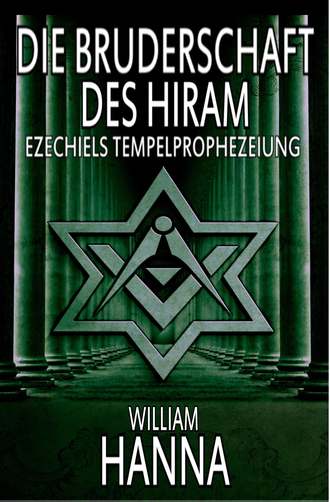 William Hanna. Die Bruderschaft Des Hiram: Ezechiels Tempelprophezeiung