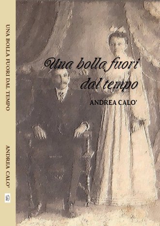 Una Bolla Fuori Dal Tempo. Andrea Calo'