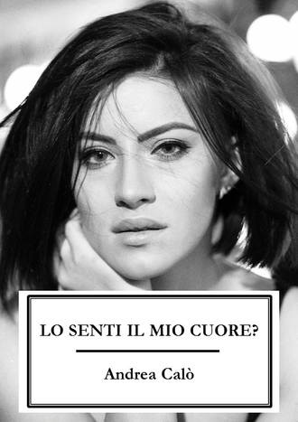 Lo Senti Il Mio Cuore?. Andrea Calo'