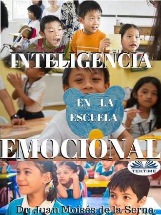 Dr. Juan Mois?s De La Serna. Inteligencia Emocional En La Escuela