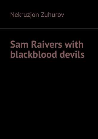 Nekruzjon Zuhurov. Sam Raivers with blackblood devils