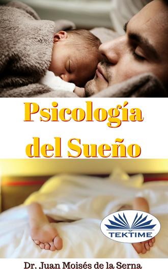 Dr. Juan Mois?s De La Serna. Psicolog?a Del Sue?o