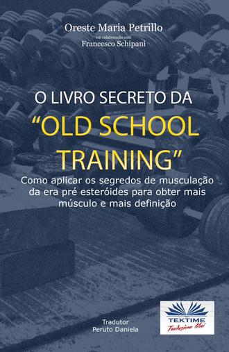 Oreste Maria Petrillo. O Livro Secreto Da ”Old School Training”