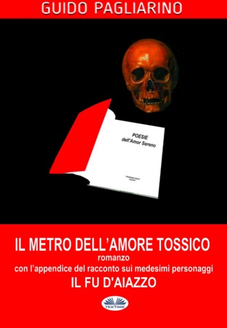 Guido Pagliarino. Il Metro Dell'Amore Tossico – Romanzo