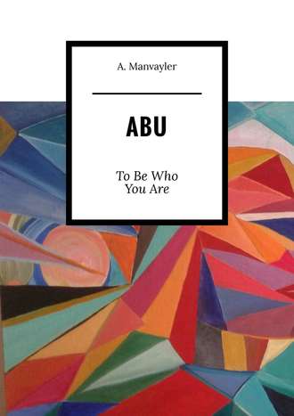 A. Manvayler. Abu. To Be Who You Are