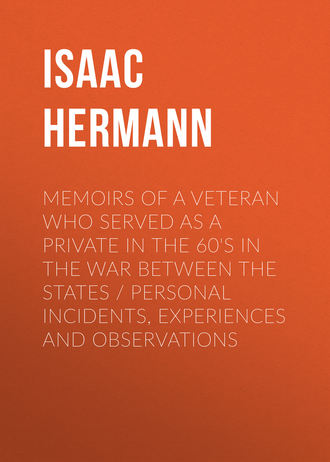 Isaac Hermann. Memoirs of a Veteran Who Served as a Private in the 60's in the War Between the States Personal Incidents, Experiences and Observations