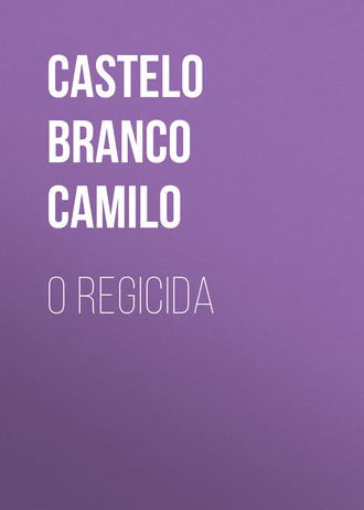 Castelo Branco Camilo. O Regicida