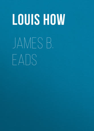 Louis How. James B. Eads