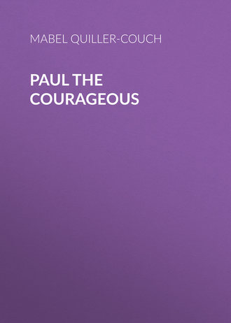 Mabel Quiller-Couch. Paul the Courageous