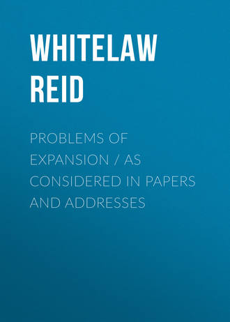 Whitelaw Reid. Problems of Expansion. As Considered in Papers and Addresses