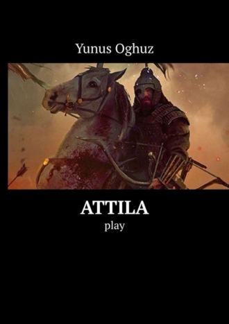 Attila. Play. Yunus Oghuz