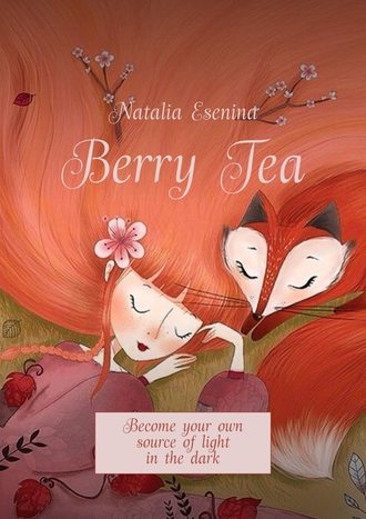 Natalia Esenina. Berry Tea. Become your own source of light in the dark