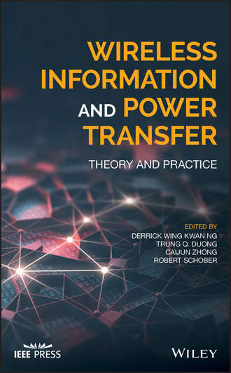 Robert  Schober. Wireless Information and Power Transfer. Theory and Practice