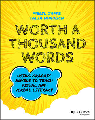 Talia Hurwich. Worth A Thousand Words. Using Graphic Novels to Teach Visual and Verbal Literacy