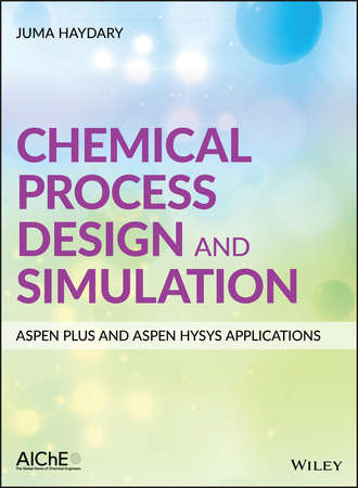 Juma Haydary. Chemical Process Design and Simulation: Aspen Plus and Aspen Hysys Applications
