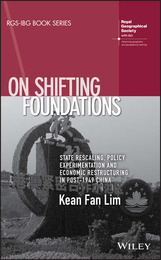 Kean Lim Fan. On Shifting Foundations. State Rescaling, Policy Experimentation And Economic Restructuring In Post-1949 China