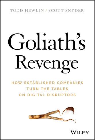 Todd  Hewlin. Goliath's Revenge. How Established Companies Turn the Tables on Digital Disruptors