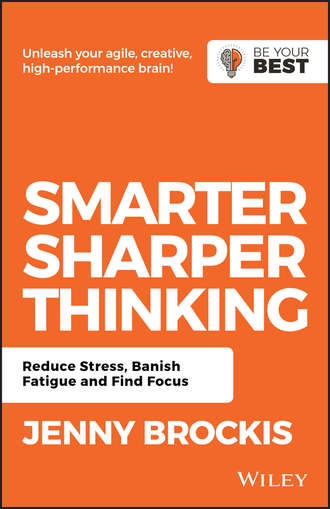 Jenny Brockis. Smarter, Sharper Thinking. Reduce Stress, Banish Fatigue and Find Focus