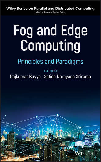 Fog and Edge Computing. Principles and Paradigms. Rajkumar  Buyya