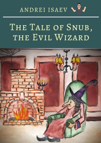 Andrei Isaev. The Tale of Snub, the Evil Wizard. Сказка про злого волшебника Курноса