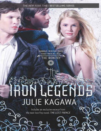 Julie Kagawa. The Iron Legends: Winter's Passage / Summer's Crossing / Iron's Prophecy