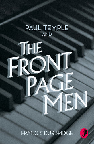 Francis Durbridge. Paul Temple and the Front Page Men