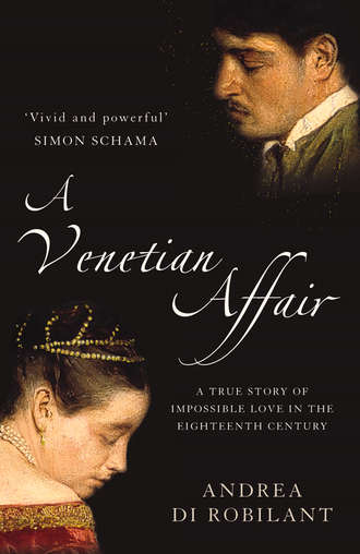 Andrea Robilant di. A Venetian Affair: A true story of impossible love in the eighteenth century