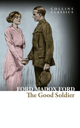 Ford Madox Ford. The Good Soldier: A Tale of Passion