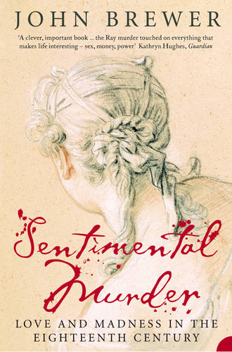 John  Brewer. Sentimental Murder: Love and Madness in the Eighteenth Century