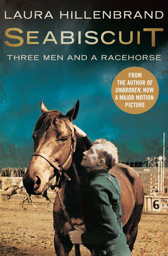 Laura Hillenbrand. Seabiscuit: The True Story of Three Men and a Racehorse