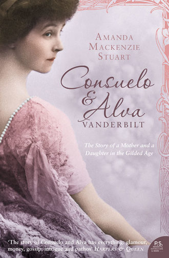 Amanda Stuart Mackenzie. Consuelo and Alva Vanderbilt: The Story of a Mother and a Daughter in the ‘Gilded Age’
