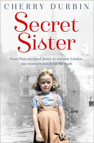 Cherry  Durbin. Secret Sister: From Nazi-occupied Jersey to wartime London, one woman’s search for the truth