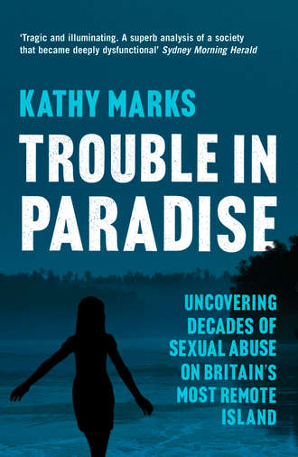 Kathy Marks. Trouble in Paradise: Uncovering the Dark Secrets of Britain’s Most Remote Island