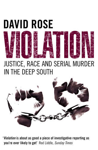 David  Rose. Violation: Justice, Race and Serial Murder in the Deep South