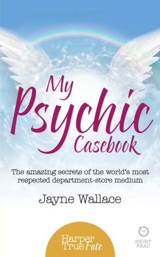 Jayne  Wallace. My Psychic Casebook: The amazing secrets of the world’s most respected department-store medium