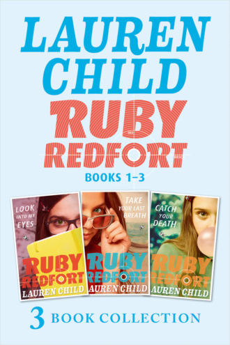 Lauren  Child. THE RUBY REDFORT COLLECTION: 1-3: Look into My Eyes; Take Your Last Breath; Catch Your Death