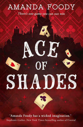 Amanda  Foody. Ace Of Shades: the gripping first novel in a new series full of magic, danger and thrilling scandal when one girl enters the City of Sin