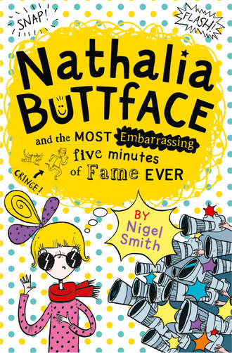 Nigel  Smith. Nathalia Buttface and the Most Embarrassing Five Minutes of Fame Ever