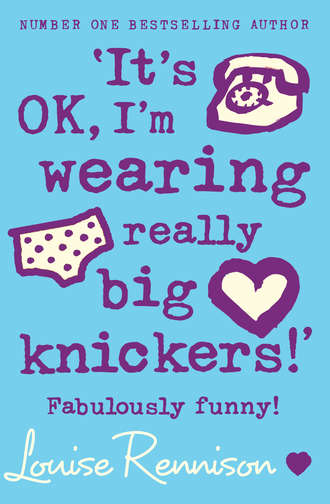 Louise  Rennison. ‘It’s OK, I’m wearing really big knickers!’