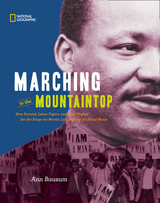 Ann  Bausum. Marching to the Mountaintop: How Poverty, Labor Fights and Civil Rights Set the Stage for Martin Luther King Jr's Final Hours