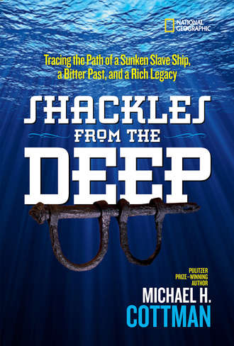 Michael  Cottman. Shackles From the Deep: Tracing the Path of a Sunken Slave Ship, a Bitter Past, and a Rich Legacy