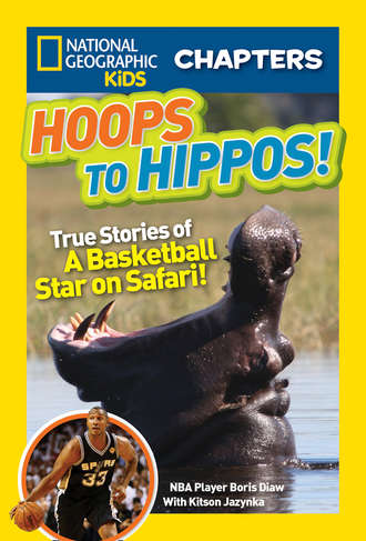 Kitson  Jazynka. National Geographic Kids Chapters: Hoops to Hippos!: True Stories of a Basketball Star on Safari