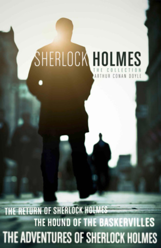 Артур Конан Дойл. The Sherlock Holmes Collection: The Adventures of Sherlock Holmes; The Hound of the Baskervilles; The Return of Sherlock Holmes