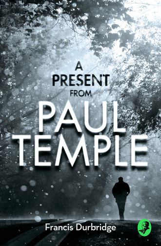 Francis Durbridge. A Present from Paul Temple: Two Short Stories including Light-Fingers: A Paul Temple Story