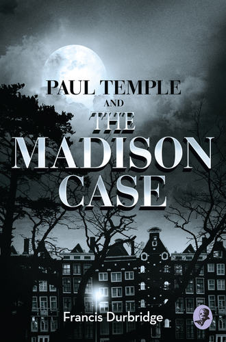 Francis Durbridge. Paul Temple and the Madison Case