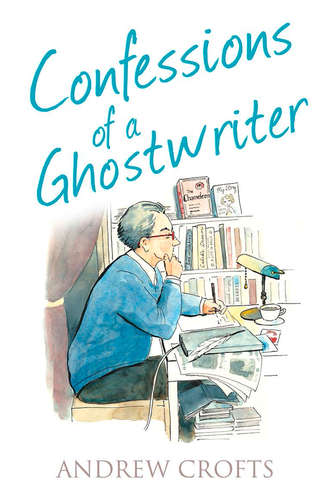 Andrew  Crofts. Confessions of a Ghostwriter