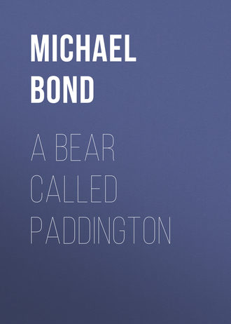 Michael  Bond. A Bear Called Paddington